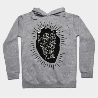 i'll keep all my emotions right here and then one day i'll die Hoodie